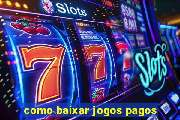 como baixar jogos pagos